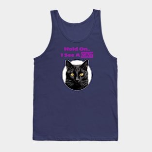 Hold on, i see a cat Tank Top